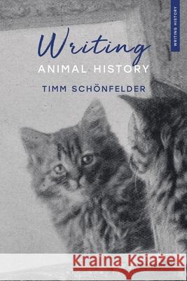 Writing Animal History Timm Schonfelder 9781350468474 Bloomsbury Publishing PLC - książka