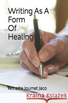 Writing As A Form Of Healing Journet Jaco, Annette 9781482750591 Createspace - książka