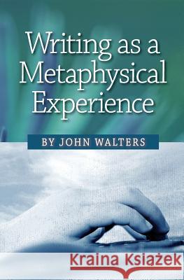 Writing as a Metaphysical Experience John Walters 9781537712079 Createspace Independent Publishing Platform - książka