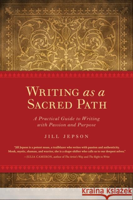 Writing as a Sacred Path: A Practical Guide to Writing with Passion and Purpose Jill Jepson 9781587613258 Celestial Arts - książka