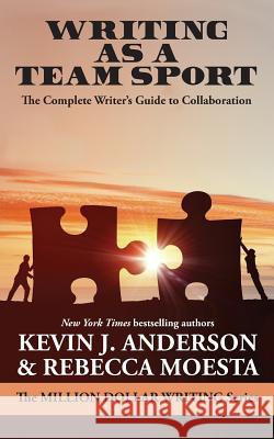 Writing As a Team Sport: The Complete Writer's Guide to Collaboration Anderson, Kevin J. 9781614756552 Wordfire Press LLC - książka