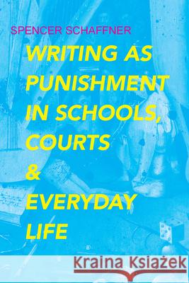 Writing as Punishment in Schools, Courts, and Everyday Life Spencer Schaffner 9780817320225 University Alabama Press - książka