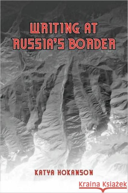 Writing at Russia's Borders Katya Holanson 9780802093066 University of Toronto Press - książka