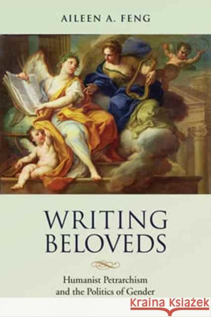 Writing Beloveds: Humanist Petrarchism and the Politics of Gender Aileen Feng 9781487500771 University of Toronto Press - książka