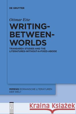 Writing-between-Worlds: TransArea Studies and the Literatures-without-a-fixed-Abode Ottmar Ette, Vera M. Kutzinski 9783110578683 De Gruyter - książka