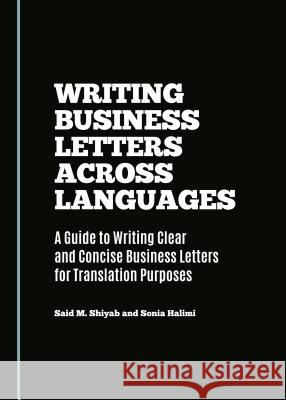 Writing Business Letters Across Languages: A Guide to Writing Clear and Concise Business Letters for Translation Purposes Halimi, Sonia 9781443877152 Cambridge Scholars Publishing (RJ) - książka