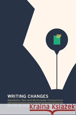 Writing Changes: Alphabetic Text and Multimodal Composition Pegeen Reichert Powell 9781603294737 Modern Language Association of America, an Im - książka
