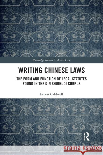 Writing Chinese Laws: The Form and Function of Legal Statutes Found in the Qin Shuihudi Corpus Ernest Caldwell 9780367445225 Routledge - książka
