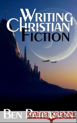 Writing Christian Fiction Ben Patterson 9781502765680 Createspace - książka