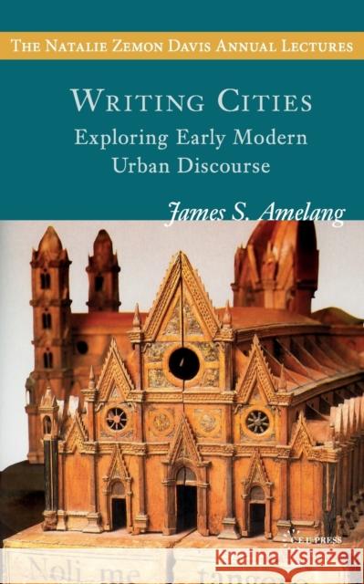 Writing Cities: Exploring Early Modern Urban Discourse James S. Amelang 9789637326530 Ceu LLC - książka