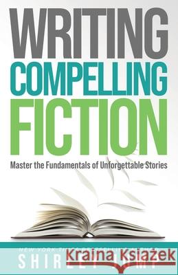 Writing Compelling Fiction: Master the Fundamentals of Unforgettable Stories Shirley Jump 9781736990452 Jumpstart Creative Solutions - książka