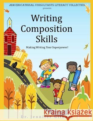 Writing CompositionSkills: Making Writing Your Superpower! Jennifer Gilbert   9798390990896 Independently Published - książka