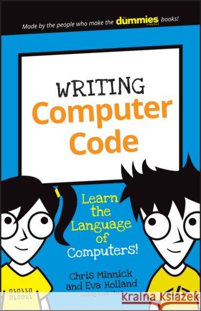 Writing Computer Code: Learn the Language of Computers! Minnick, Chris; Holland, Eva 9781119177302 John Wiley & Sons - książka