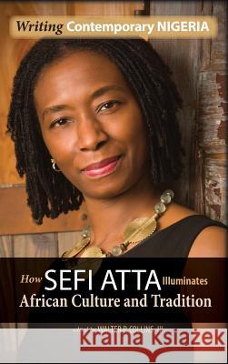 Writing Contemporary Nigeria: How Sefi Atta Illuminates African Culture and Tradition Walter Collins 9781604979091 Cambria Press - książka