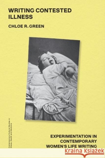 Writing Contested Illness: Experimentation in Contemporary Women's Life Writing Chloe R. (Lecturer in English, Australian National University) Green 9781399534406 Edinburgh University Press - książka