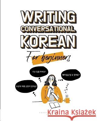 Writing Conversational Korean for Beginners Chelsea Guerra Katarina Pollock Yujin Kim 9781737677772 Gooseapple Books, LLC - książka