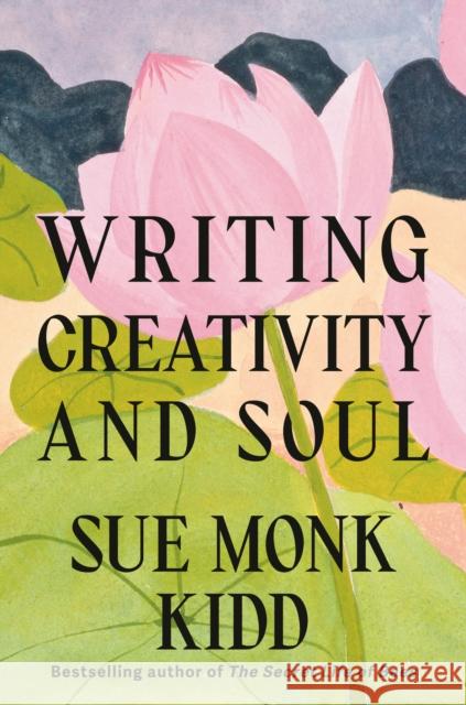 Writing Creativity and Soul Sue Monk Kidd 9780593804643 Knopf Publishing Group - książka