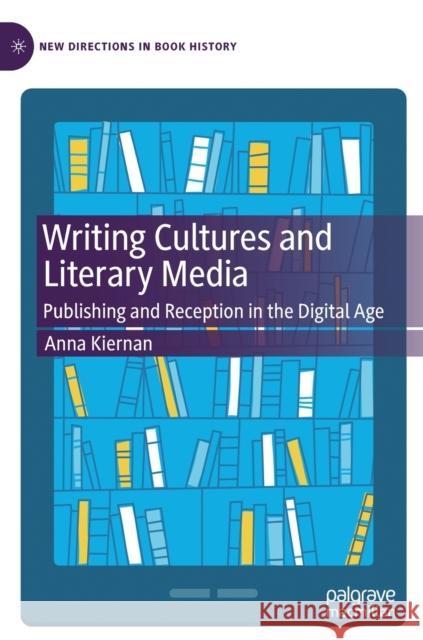 Writing Cultures and Literary Media: Publishing and Reception in the Digital Age Anna Kiernan 9783030750800 Springer Nature Switzerland AG - książka