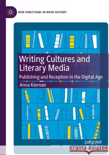 Writing Cultures and Literary Media: Publishing and Reception in the Digital Age Kiernan, Anna 9783030750831 Springer International Publishing - książka