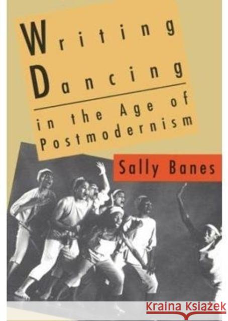 Writing Dancing in the Age of Postmodernism Sally Banes 9780819562685 Wesleyan University Press - książka