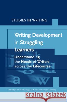 Writing Development in Struggling Learners: Understanding the Needs of Writers across the Lifecourse Brett Miller, Peggy McCardle, Vincent Connelly 9789004345812 Brill - książka