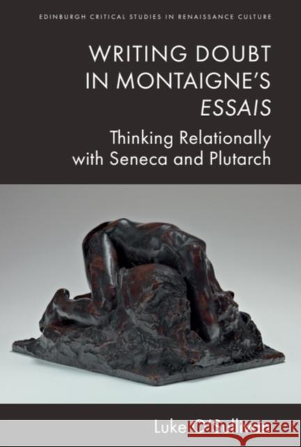 Writing Doubt in Montaigne's Essais: Thinking Relationally with Seneca and Plutarch Luke O'Sullivan 9781399522977 Edinburgh University Press - książka