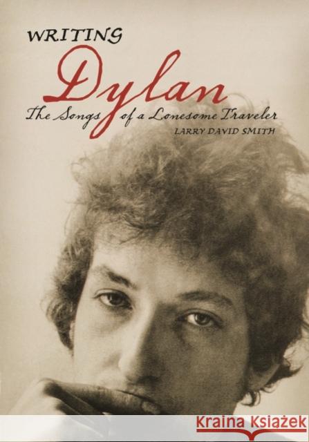 Writing Dylan: The Songs of a Lonesome Traveler Larry David Smith 9780275982454 Praeger Publishers - książka