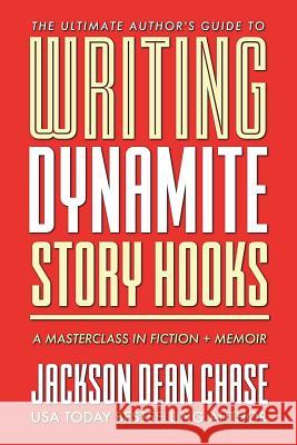 Writing Dynamite Story Hooks: A Masterclass in Genre Fiction and Memoir Jackson Dean Chase 9781721220809 Createspace Independent Publishing Platform - książka