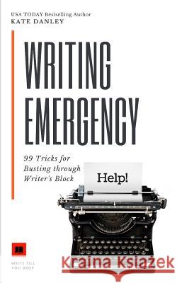 Writing Emergency: 99 Tricks for Busting Through Writer's Block Kate Danley 9781791880675 Independently Published - książka