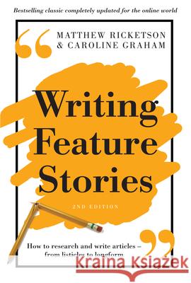 Writing Feature Stories: How to Research and Write Articles - From Listicles to Longform Ricketson, Matthew 9781760113698  - książka