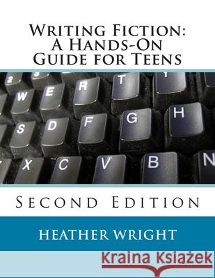 Writing Fiction: A Hands-On Guide for Teens Heather Wright 9781492985549 Createspace - książka