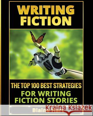 Writing Fiction: The Top 100 Best Strategies For Writing Fiction Stories Blaine Hart 9781640480957 Lord Hart Productions - książka