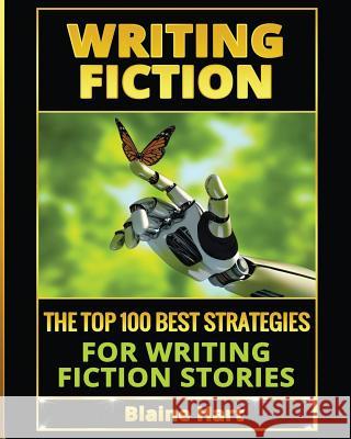 Writing Fiction: The Top 100 Best Strategies For Writing Fiction Stories Blaine Hart 9781640482203 Lord Hart Productions - książka