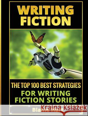 Writing Fiction: The Top 100 Best Strategies For Writing Fiction Stories Blaine Hart 9781640483453 Lord Hart Productions - książka