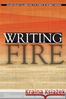 Writing Fire: An Anthology Celebrating the Power of Women's Words Jennifer Browdy Jana Laiz Sahra Bateson Brubeck 9780986198083 Green Fire Press - książka