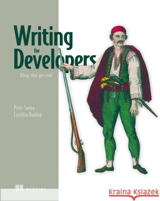 Writing for Developers Cynthia Dunlop 9781633436282 Manning Publications - książka