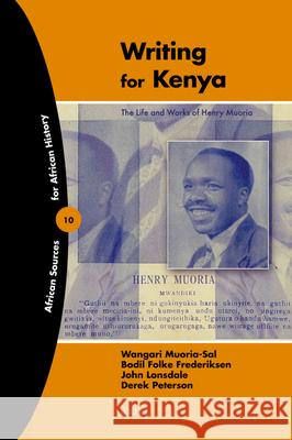 Writing for Kenya: The Life and Works of Henry Muoria Wangari Muoria-Sal, John Lonsdale, Derek Peterson, Bodil Folke Frederiksen 9789004174047 Brill - książka