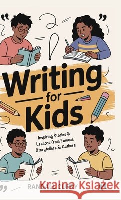 Writing for Kids: Inspiring Stories and Lessons on Creativity and Mental Toughness from Famous Storytellers and Authors (Growth Mindset Books for Youn Randall Curry 9789363110823 Cby Press - książka