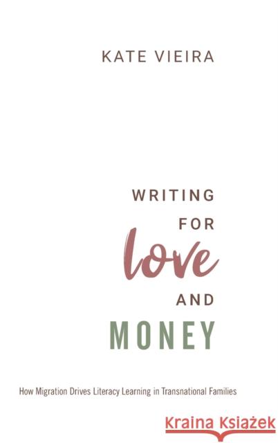 Writing for Love and Money: How Migration Drives Literacy Learning in Transnational Families Kate Vieira 9780190877316 Oxford University Press, USA - książka