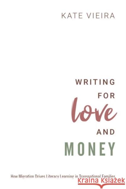 Writing for Love and Money: How Migration Drives Literacy Learning in Transnational Families Kate Vieira 9780190877323 Oxford University Press, USA - książka