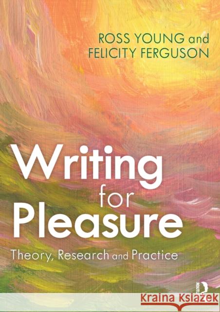 Writing for Pleasure: Theory, Research and Practice Ross Young Felicity Ferguson 9780367219529 Taylor & Francis Ltd - książka