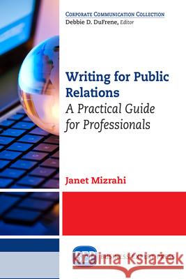 Writing For Public Relations: A Practical Guide for Professionals Mizrahi, Janet 9781631573057 Business Expert Press - książka