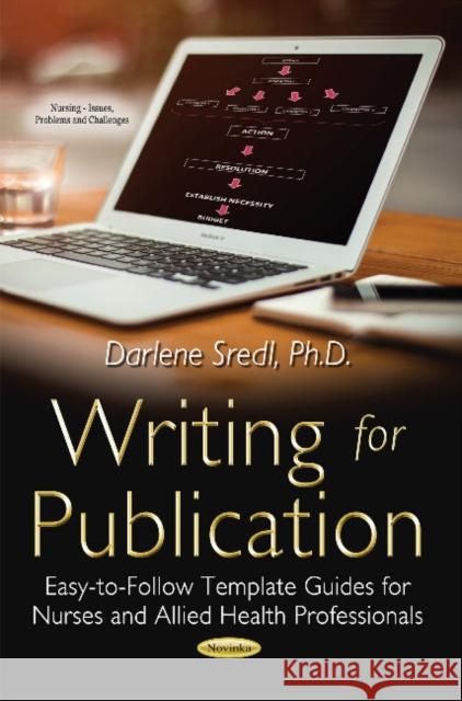 Writing for Publication: Easy-to-Follow Template Guides for Nurses & Allied Health Professionals Darlene Sredl 9781633219175 Nova Science Publishers Inc - książka