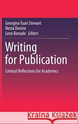 Writing for Publication: Liminal Reflections for Academics Georgina Tuari Stewart Nesta Devine Leon Benade 9789813344389 Springer - książka