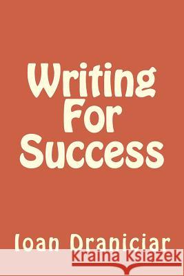 Writing for Success: How to Write Articles Fast, How to Create Quality Info Products and How to Write Great Copy Ioan Draniciar 9781986838894 Createspace Independent Publishing Platform - książka