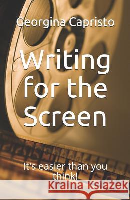 Writing for the Screen: It's Easier Than You Think! Georgina Capristo 9781092256513 Independently Published - książka