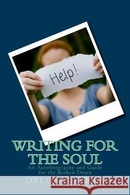 Writing for The Soul: An Autobiography and Guide for the Broken Down Serpa, Dylon J. 9781482758924 Createspace - książka