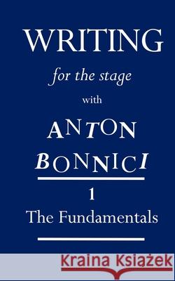 Writing for the Stage with Anton Bonnici: Book One: The Fundamentals Anton Bonnici 9782488256124 Of Potters - książka