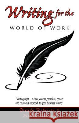 Writing for the World of Work: Writing Right - A Clear, Concise, Complete, Correct and Courteous Approach to Good Business Writing Robinson, Brenda 9781466913127 Trafford Publishing - książka