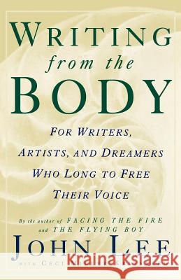 Writing from the Body: For Writers, Artists and Dreamers Who Long to Free Their Voice John Lee Ceci Miller-Kritsberg 9780312115364 St. Martin's Griffin - książka